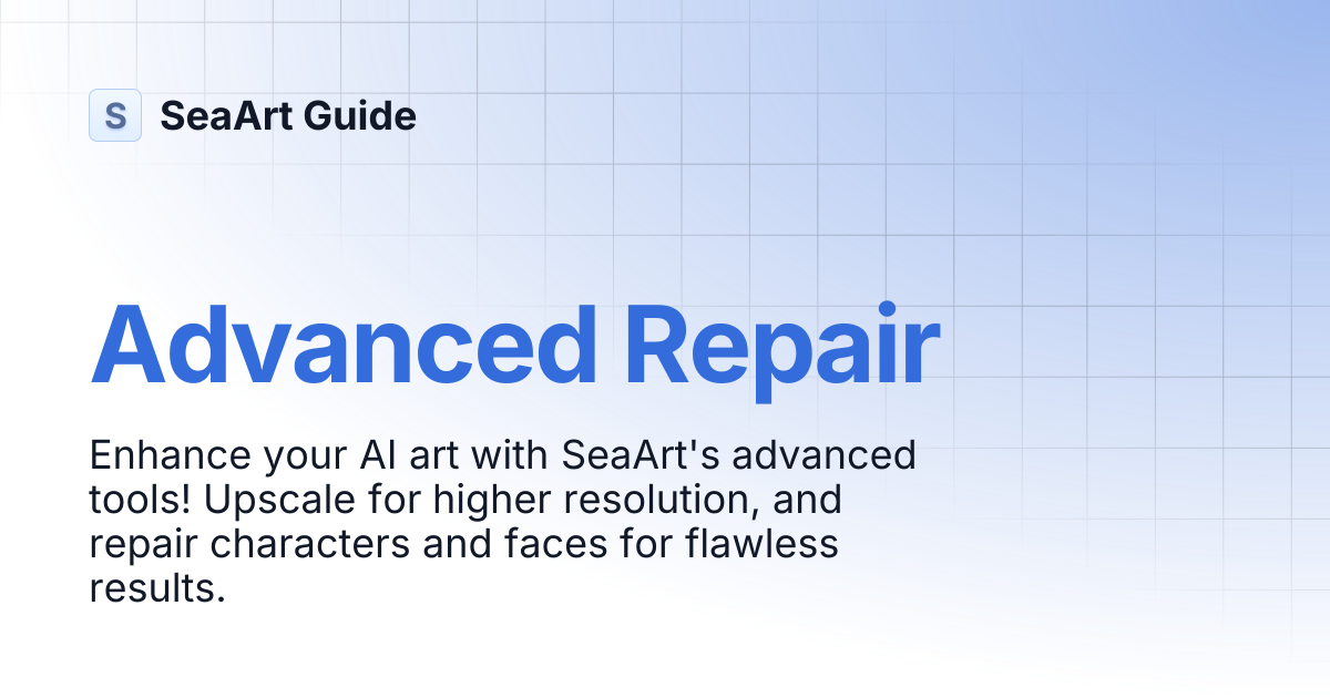 4-5 Advanced Repair | SeaArt Guide